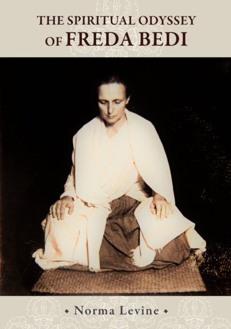 The Spiritual Odyssey of Freda Bedi : England, India, Burma, Sikkim, and Beyond, Paperback / softback Book