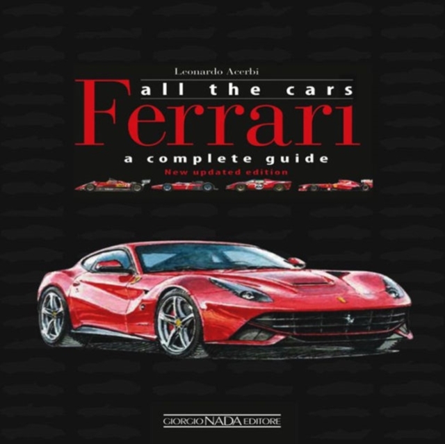 Ferrari All the Cars : A Complete Guide, Paperback / softback Book