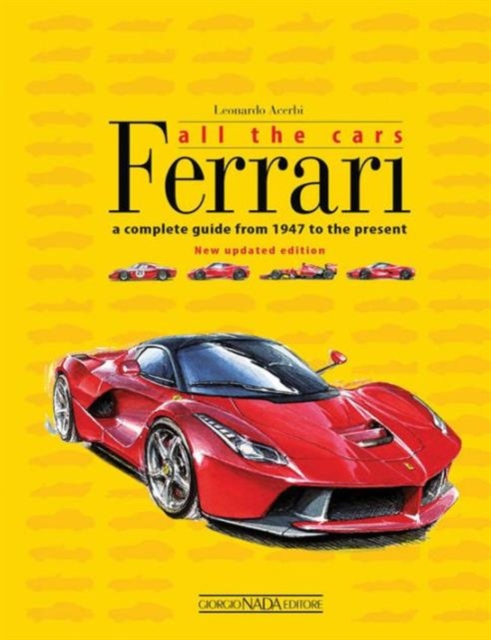 Ferrari All the Cars : A Complete Guide from 1947 to the Present, Hardback Book