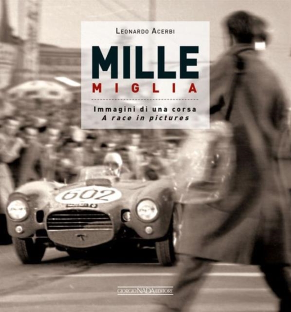 Mille Miglia 1927-1957 : Immagini di una Vita / A Race in Pictures, Hardback Book