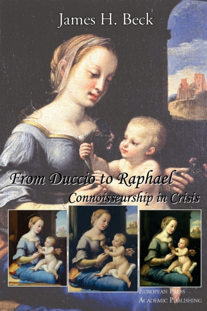 From Duccio to Raphael : Connoisseurship in Crisis, Paperback / softback Book