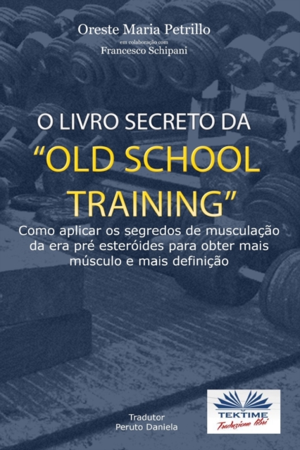 O Livro Secreto da "Old School Training? : Como Aplicar os Segredos do Culturismo, Paperback / softback Book
