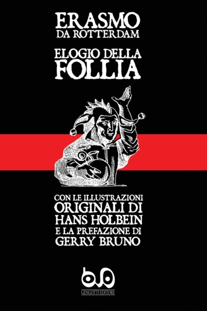 Elogio della Follia : con le illustrazioni originali di Hans Holbein e la prefazione di Gerry Bruno, Paperback / softback Book