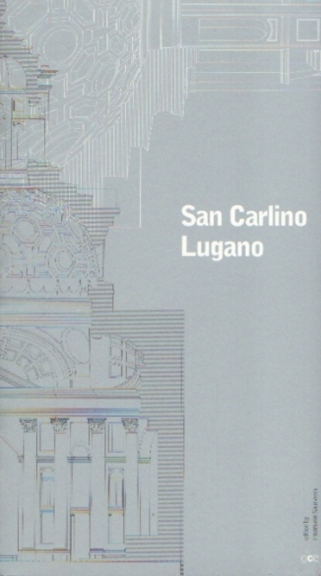 San Carlino Lugano : Notes on the Wooden Model of the San Carlino in Lugano, Paperback / softback Book