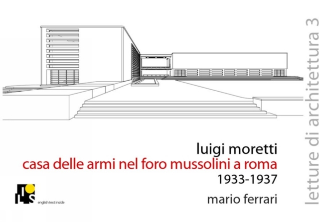 Luigi Moretti. Fencing Academy in the Mussolini's Forum, Rome 1933-1937, Paperback / softback Book