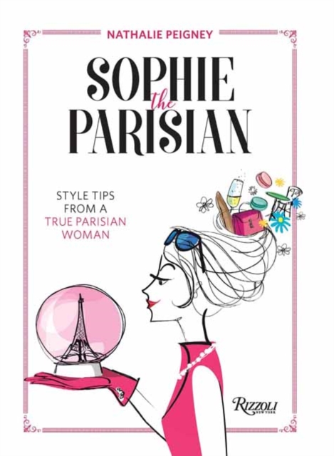 Sophie the Parisian : Style Tips From a True Parisian Woman, Hardback Book