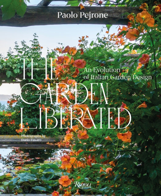 The Garden Liberated : An Evolution of Italian Garden Design, Hardback Book