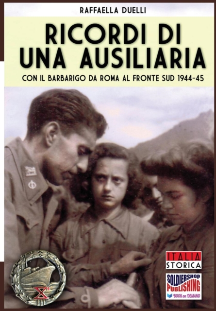 Ricordi di una ausiliaria : Con il Barbarigo da Roma al fronte sud 1944-45, Paperback / softback Book