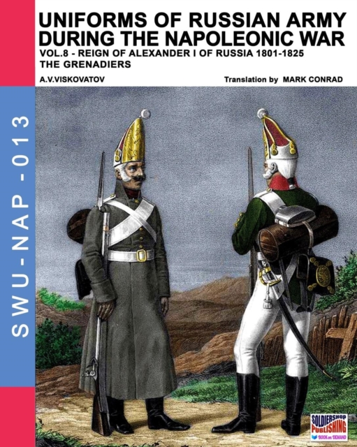 Uniforms of Russian Army During the Napoleonic War Vol.8 : Army Infantry: Grenadier's Regiments 1801-1825, Paperback / softback Book