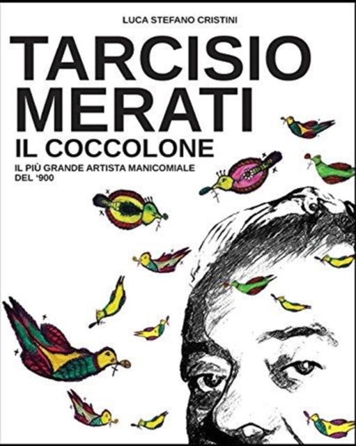 Tarcisio Merati il Coccolone : Il piu grande artista manicomiale del'900, Paperback / softback Book