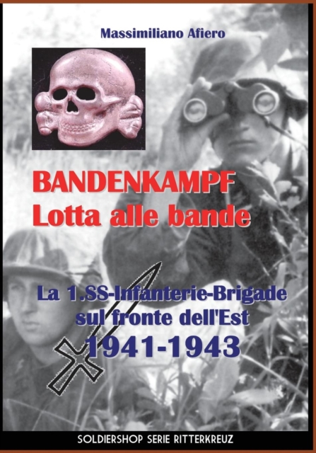 Bandenkampf Lotta Alle Bande : La 1.SS -Infanterie.Brigade Sul Fronte Dell'est 1941-1943, Paperback / softback Book