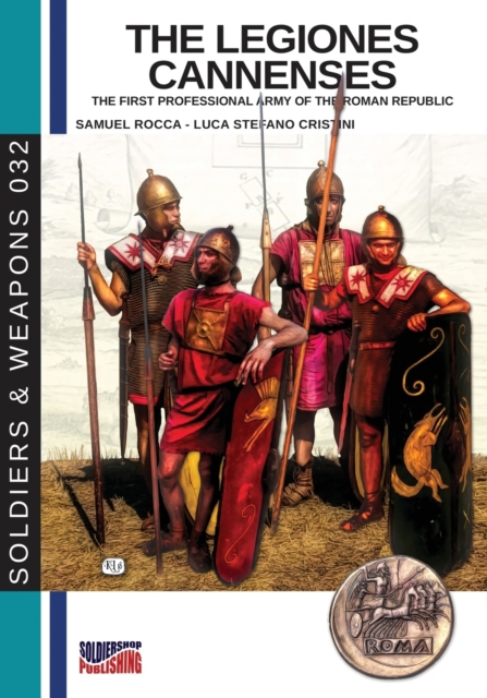 The Legiones Cannenses : The First Professional Army of the Roman Republic, Paperback / softback Book