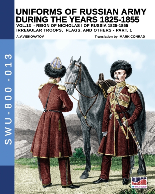 Uniforms of Russian army during the years 1825-1855 - Vol. 13 : Irregular troops, flag and standard - Part 1, Paperback / softback Book