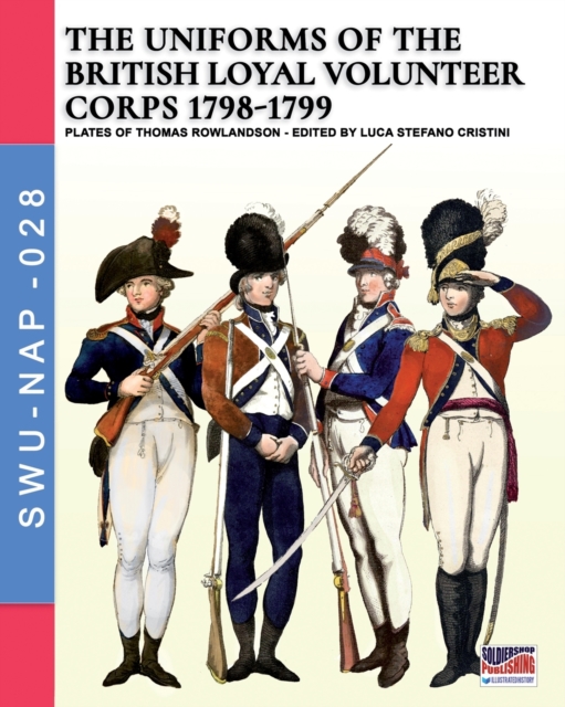 The uniforms ot the British Loyal Volunteer Corps 1798-1799, Paperback / softback Book
