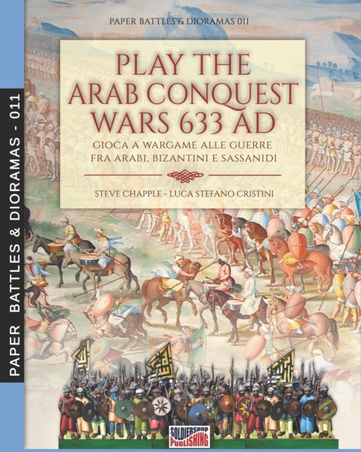 Play the Arab conquest wars 633 AD - Gioca a Wargame alle guerre fra arabi, bizantini e sassanidi, Paperback / softback Book