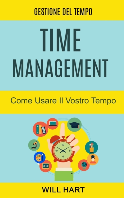 Time Management : Come Usare Il Vostro Tempo: Gestione del Tempo, Paperback / softback Book