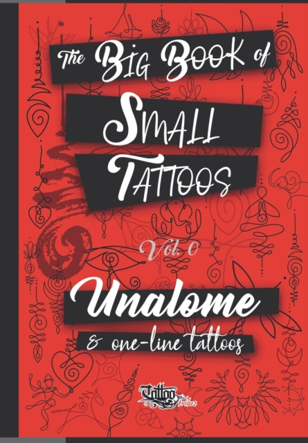 The Big Book of Small Tattoos - Vol.0 : 100 unalome and single-line minimal tattoos for women and men, Paperback / softback Book