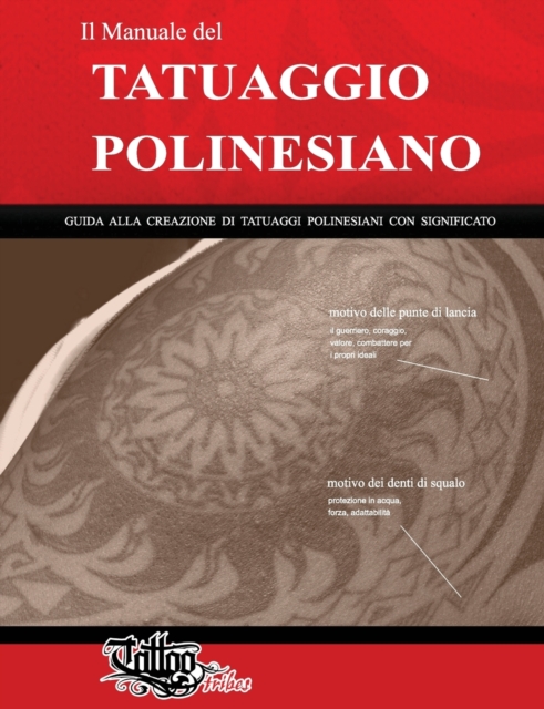 Il Manuale del TATUAGGIO POLINESIANO : Guida alla creazione di tatuaggi polinesiani con significato, Paperback / softback Book