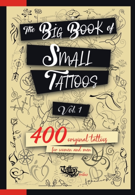 The Big Book of Small Tattoos - Vol.1 : 400 small original tattoos for women and men, Paperback / softback Book