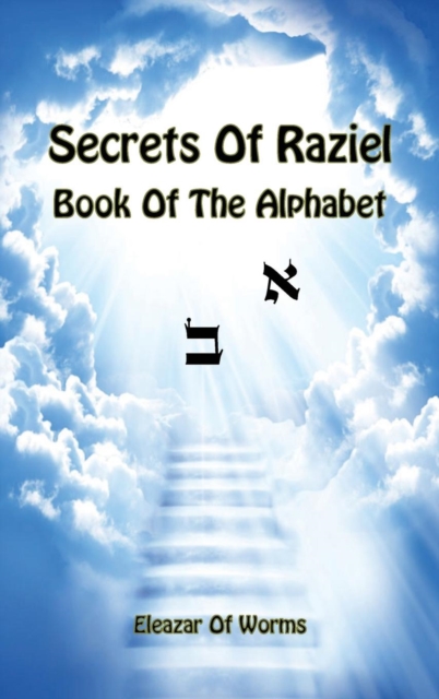 Sodei Razaya : Sefer Alfa Beta - Secrets of Raziel: Book of the Alphabet, Hardback Book