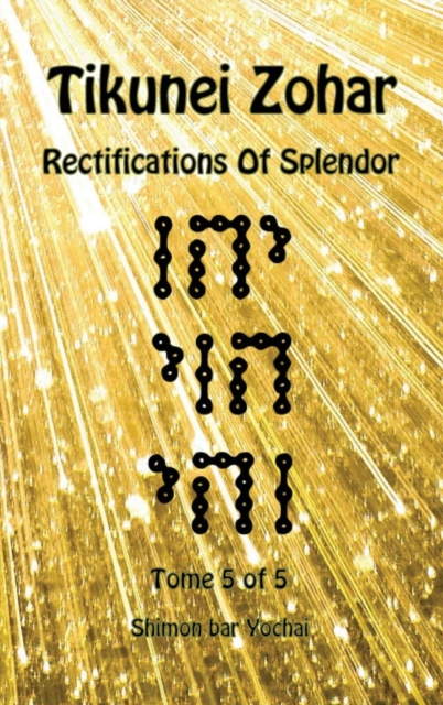 Tikunei Zohar - Rectifications of Splendor - Tome 5 of 5, Hardback Book