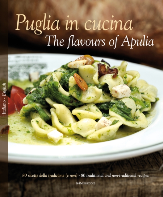 Puglia in Cucina: The Flavours of Apulia : 80 Ricette Della Tradizione (e Non) - 80 Traditional a Non-Traditional Recipes, Hardback Book