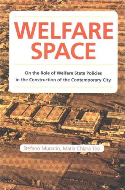 Welfare Space : On the Role of Welfare State Policies in the Costruction of the Contemporary City, Paperback / softback Book