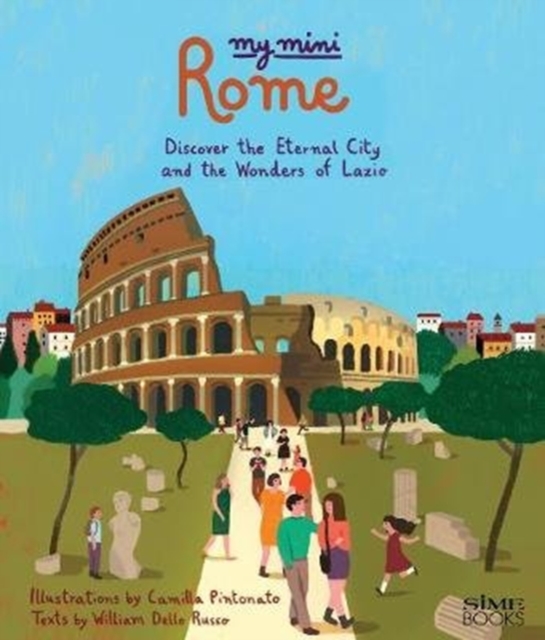 My Mini Rome : Discover the eternal City and the Wonders of Lazio, Hardback Book