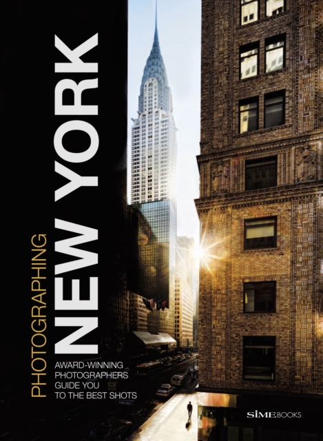 Photographing: New York : Award-Winning Photographers Show You How to Get the Best Shots, Paperback / softback Book