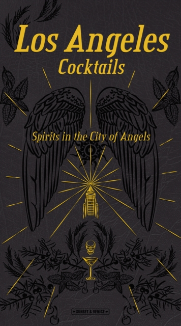 Los Angeles Cocktails: Spirits in the City of Angels, Hardback Book