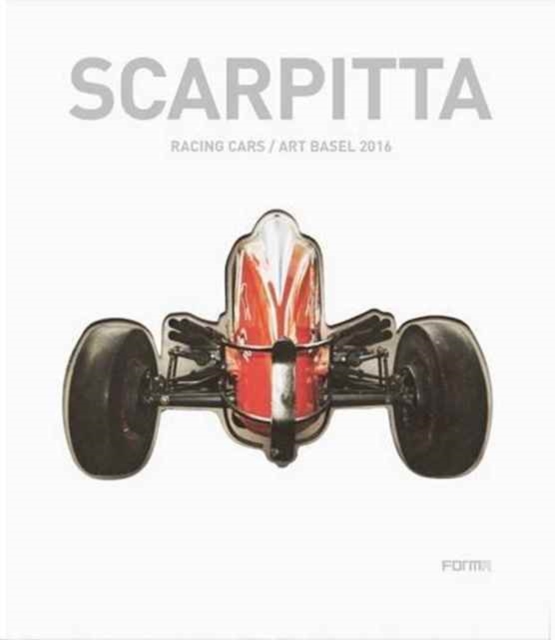 Scarpitta: Racing Cars/ Art Basel, Hardback Book