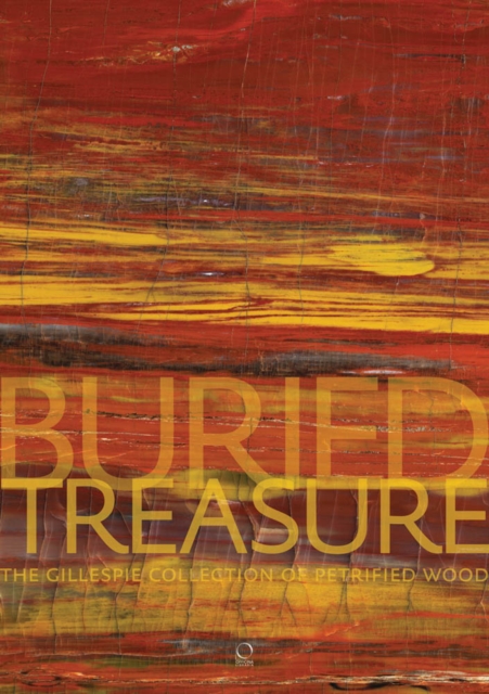 Buried Treasure : The Gillespie Collection of Petrified Wood, Hardback Book