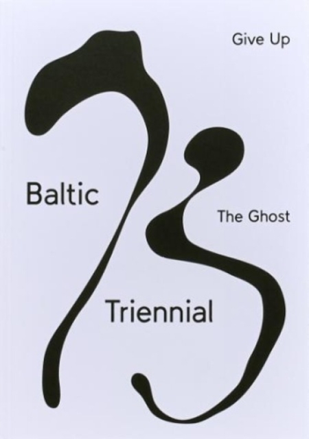 BALTIC TRIENNIAL 13 – GIVE UP THE GHOST, Paperback / softback Book