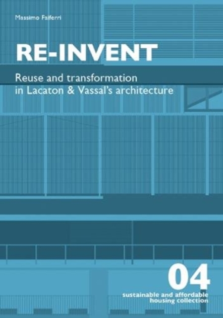 Re-Invent : Reuse and Transformation in Lacaton & Vassal's Architecture, Paperback / softback Book