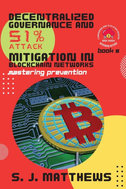 Decentralized Governance and 51% Attack Mitigation in Blockchain Networks : Mastering Prevention, Paperback / softback Book