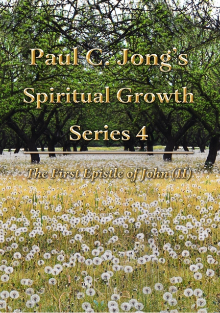 First Epistle of John (II) - Paul C. Jong's Spiritual Growth Series 4, EPUB eBook