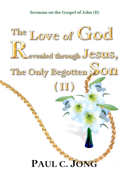 Sermons on the Gospel of John(II) - The Love of God Revealed through Jesus, the Only Begotten Son(II), EPUB eBook