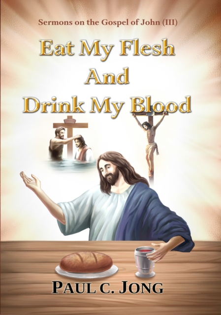 Sermons on the Gospel of John(III) - Eat My Flesh And Drink My Blood, EPUB eBook