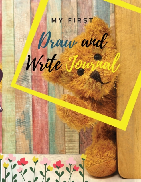 My first Draw and Write Journal : Amazing drawing and writing notebook for children in preschool (Pre-K) and grades K-2; softcover, 8,5 x 11 (pages not perforated), Paperback / softback Book