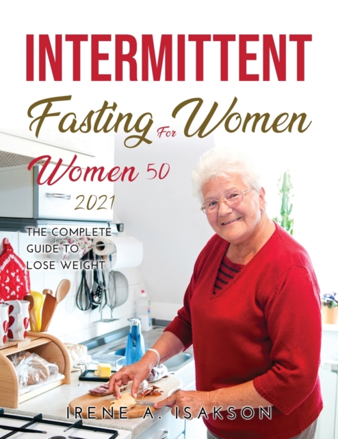 Intermittent Fasting for Women over 50 2021 : The Complete Guide to Lose Weight, Paperback / softback Book