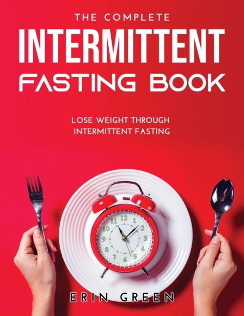 The Complete Intermittent Fasting Book : Lose weight through intermittent fasting, Paperback / softback Book