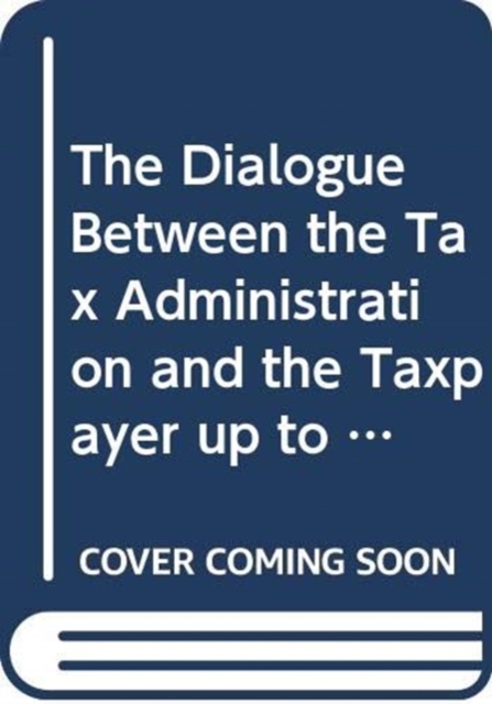 The Dialogue Between the Tax Administration and the Taxpayer up to the Filing of the Tax Return, Hardback Book