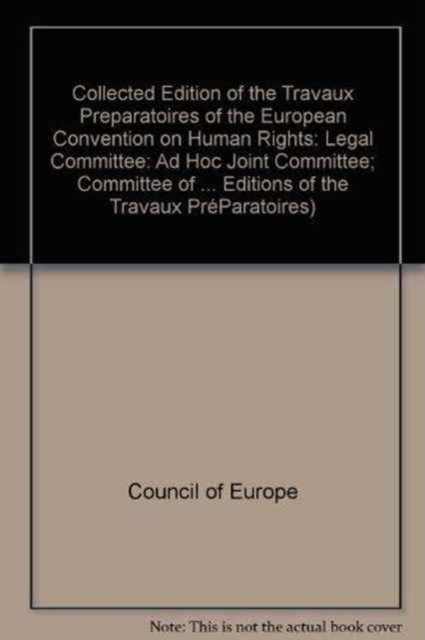 Collected Edition of the `Travaux Preparatoires' of the European Convention on Human Rights : Volume V: Legal Committees, Ad Hoc Joint Committee, Committee of Ministers, Consultative Assembly (23 June, Hardback Book