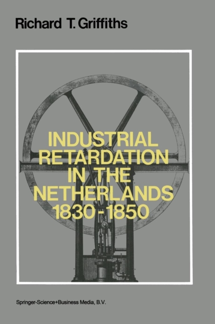Industrial Retardation in the Netherlands 1830-1850, Paperback / softback Book