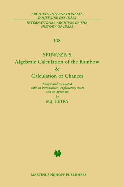 Spinoza's Algebraic Calculation of the Rainbow & Calculation of Chances : Edited and Translated with an Introduction, Explanatory Notes and an Appendix by Michael J. Petry, Hardback Book