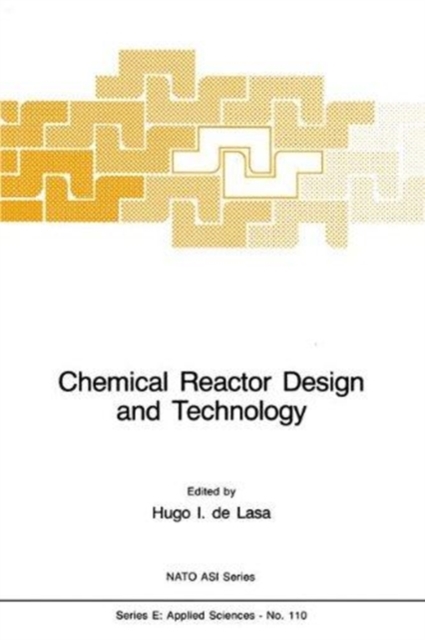 Chemical Reactor Design and Technology : Overview of the New Developments of Energy and Petrochemical Reactor Technologies. Projections for the 90's, Hardback Book