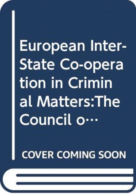 European Inter-State Co-operation in Criminal Matters:The Council of Europe's Legal Instruments, Spiral bound Book