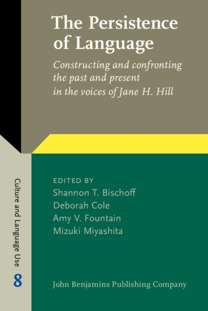 The Persistence of Language : Constructing and Confronting the Past and Present in the Voices of Jane H. Hill, Hardback Book