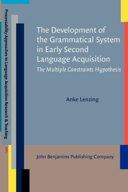 The Development of the Grammatical System in Early Second Language Acquisition : The Multiple Constraints Hypothesis, Hardback Book