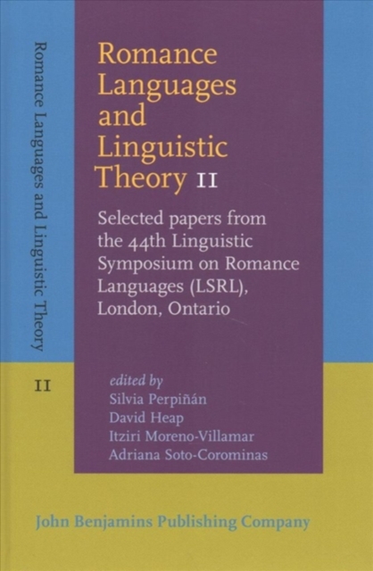 Romance Languages and Linguistic Theory 11 : Selected papers from the 44th Linguistic Symposium on Romance Languages (LSRL), London, Ontario, Hardback Book